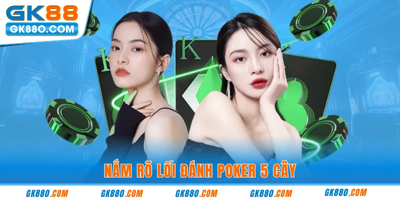 Nắm rõ lối đánh poker 5 cây